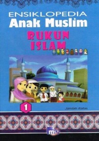 Image of ENSIKLOPEDIA 1 Anak Muslim RUKUN ISLAM