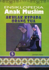 Image of ENSIKLOPEDIA 5 Anak Muslim Akhlak Kepada Orang tua