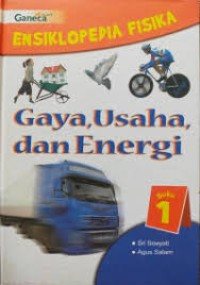 Image of Ensiklopedia Fsika  1 Gaya,Usaha dan Energi