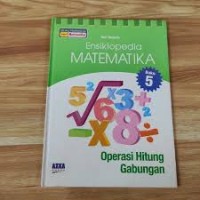 Image of Ensiklopedia MATEMATIKA 5 Oprasi Hitung Gabungan