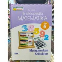 Image of Ensiklopedia MATEMATIKA 6 Menggunakan Kalkulator