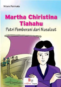Image of Martha Christina Tiahahu Putri Pemberani dari Nasalaut